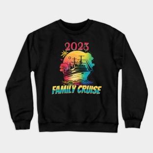 Family Cruise 2023 Family Vacation Funny Party Trip Ship Crewneck Sweatshirt